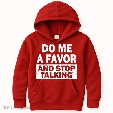 Do Me A Favor And Stop Talking Kids Hoodie