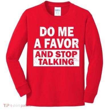 Do Me A Favor And Stop Talking Kids Long Sleeve Shirt