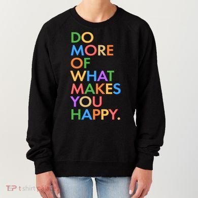 Do More of What Makes You Happy Women's Sweatshirt
