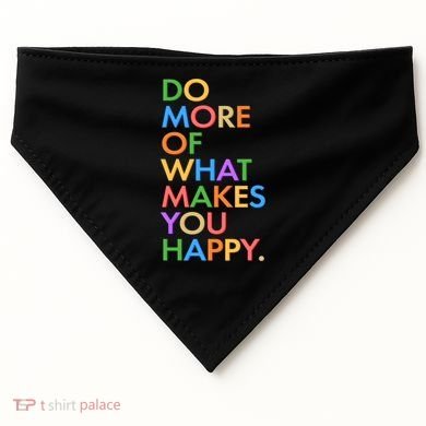Do More of What Makes You Happy USA-Made Doggie Bandana
