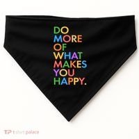 Do More Of What Makes You Happy USA-Made Doggie Bandana thumb 0