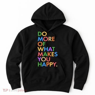 Do More Of What Makes You Happy Hoodie