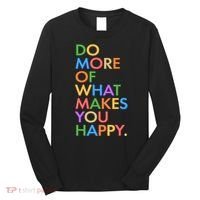 Do More Of What Makes You Happy Long Sleeve Shirt thumb 0