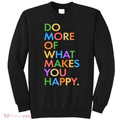 Do More of What Makes You Happy Sweatshirt