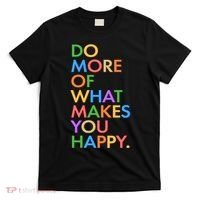 Do More Of What Makes You Happy T-Shirt thumb 0