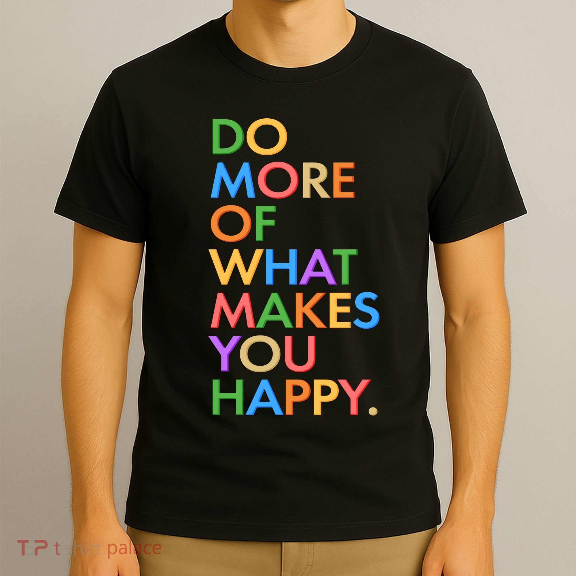 Do More Of What Makes You Happy T-Shirt