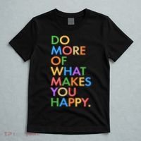 Do More Of What Makes You Happy T-Shirt thumb 5
