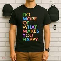 Do More Of What Makes You Happy T-Shirt thumb 6