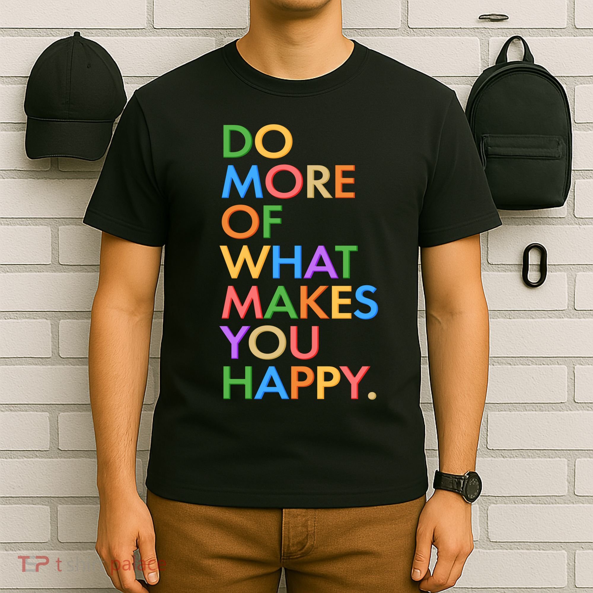 Do More Of What Makes You Happy T-Shirt