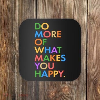 Do More of What Makes You Happy Coaster
