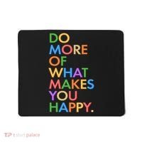 Do More Of What Makes You Happy Mousepad thumb 0