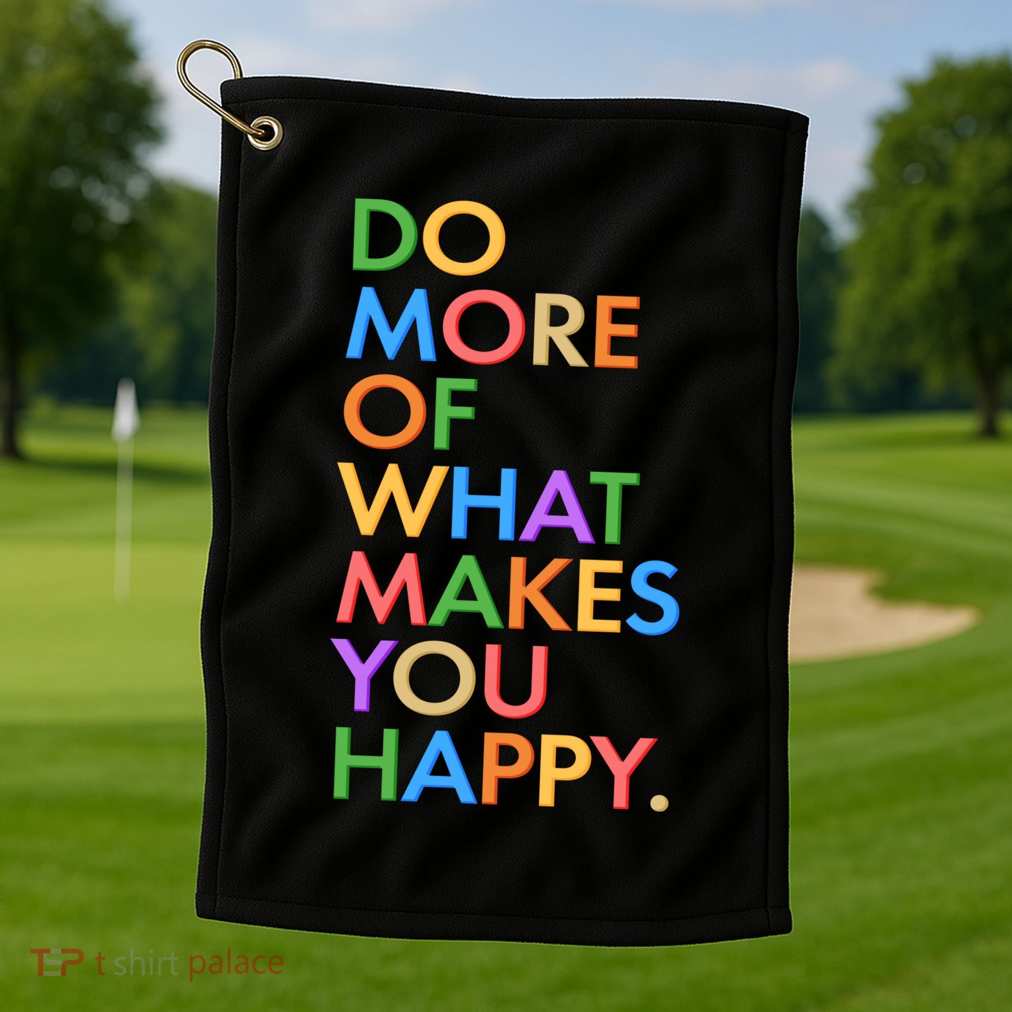 Do More Of What Makes You Happy Golf Towel