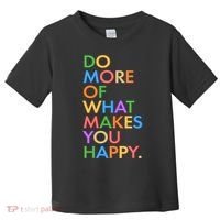 Do More Of What Makes You Happy Toddler T-Shirt thumb 0