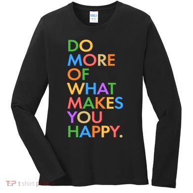 Do More of What Makes You Happy Women's Long Sleeve Shirt