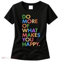 Do More Of What Makes You Happy Women's T-Shirt thumb 0
