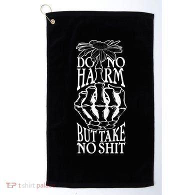 Do No Harm But Take No Shit Golf Towel