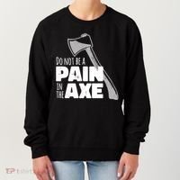 Do Not Be A Pain In The Axe Women's Sweatshirt thumb 0