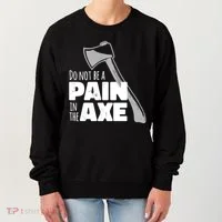 Do Not Be A Pain In The Axe Women's Sweatshirt thumb 0