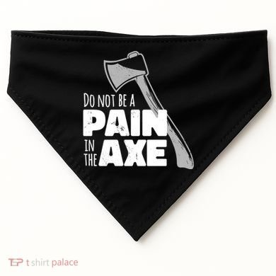 Do Not Be A Pain In The Axe USA-Made Doggie Bandana