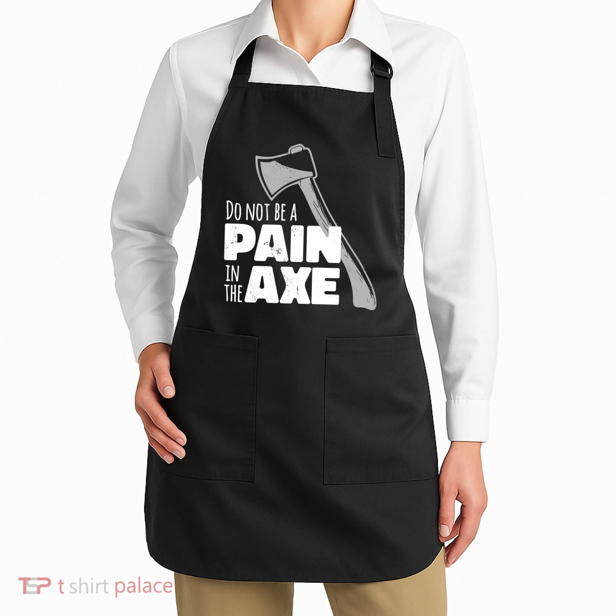 Do Not Be A Pain In The Axe Apron