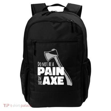 Do Not Be A Pain In The Axe Backpack