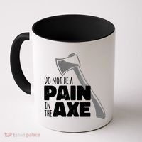 Do Not Be A Pain In The Axe Coffee Mug thumb 0