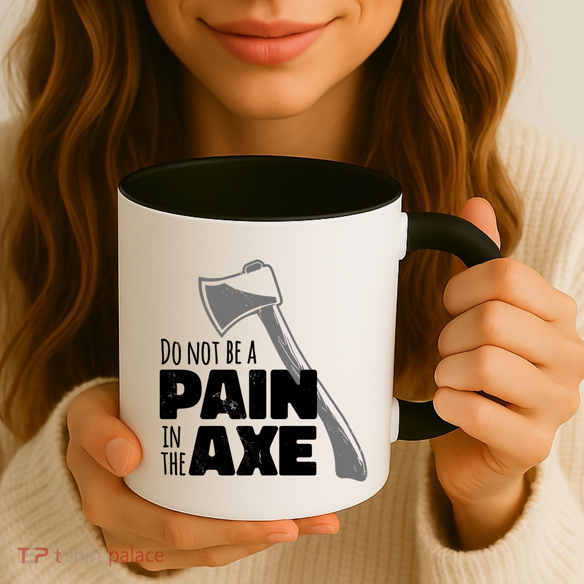 Do Not Be A Pain In The Axe Coffee Mug