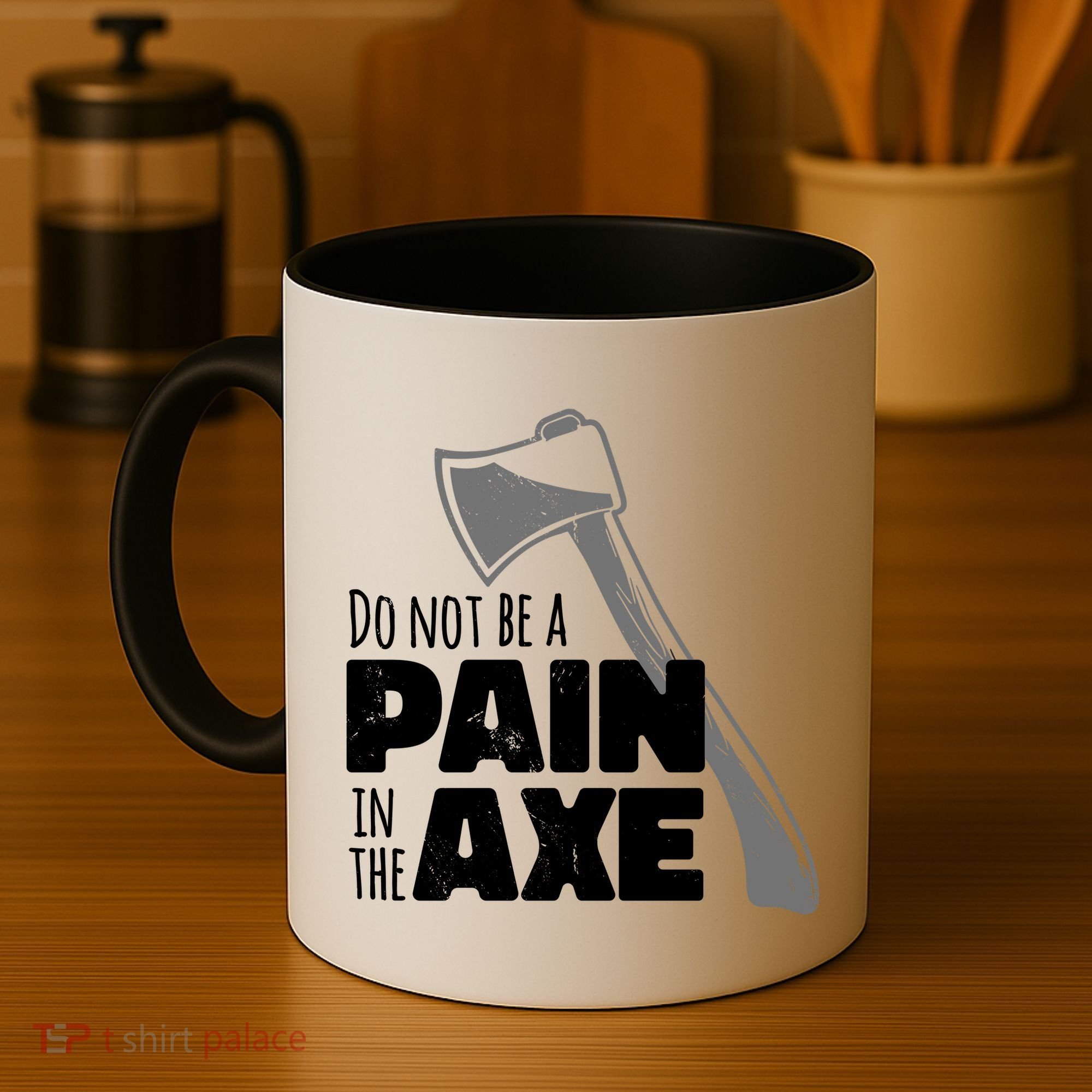 Do Not Be A Pain In The Axe Coffee Mug