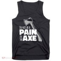 Do Not Be A Pain In The Axe Tank Top thumb 0