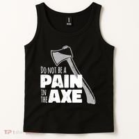 Do Not Be A Pain In The Axe Tank Top thumb 2