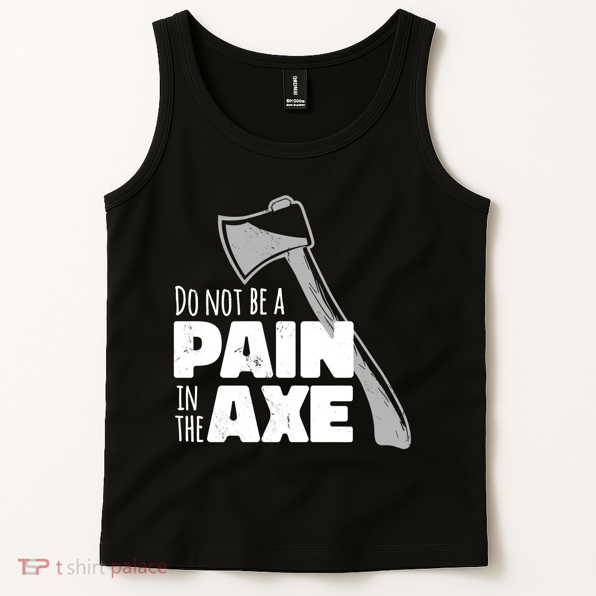Do Not Be A Pain In The Axe Tank Top
