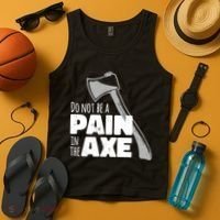 Do Not Be A Pain In The Axe Tank Top thumb 4