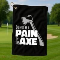 Do Not Be A Pain In The Axe Golf Towel thumb 1