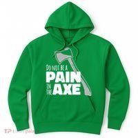 Do Not Be A Pain In The Axe Hoodie thumb 0