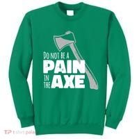 Do Not Be A Pain In The Axe Sweatshirt thumb 0