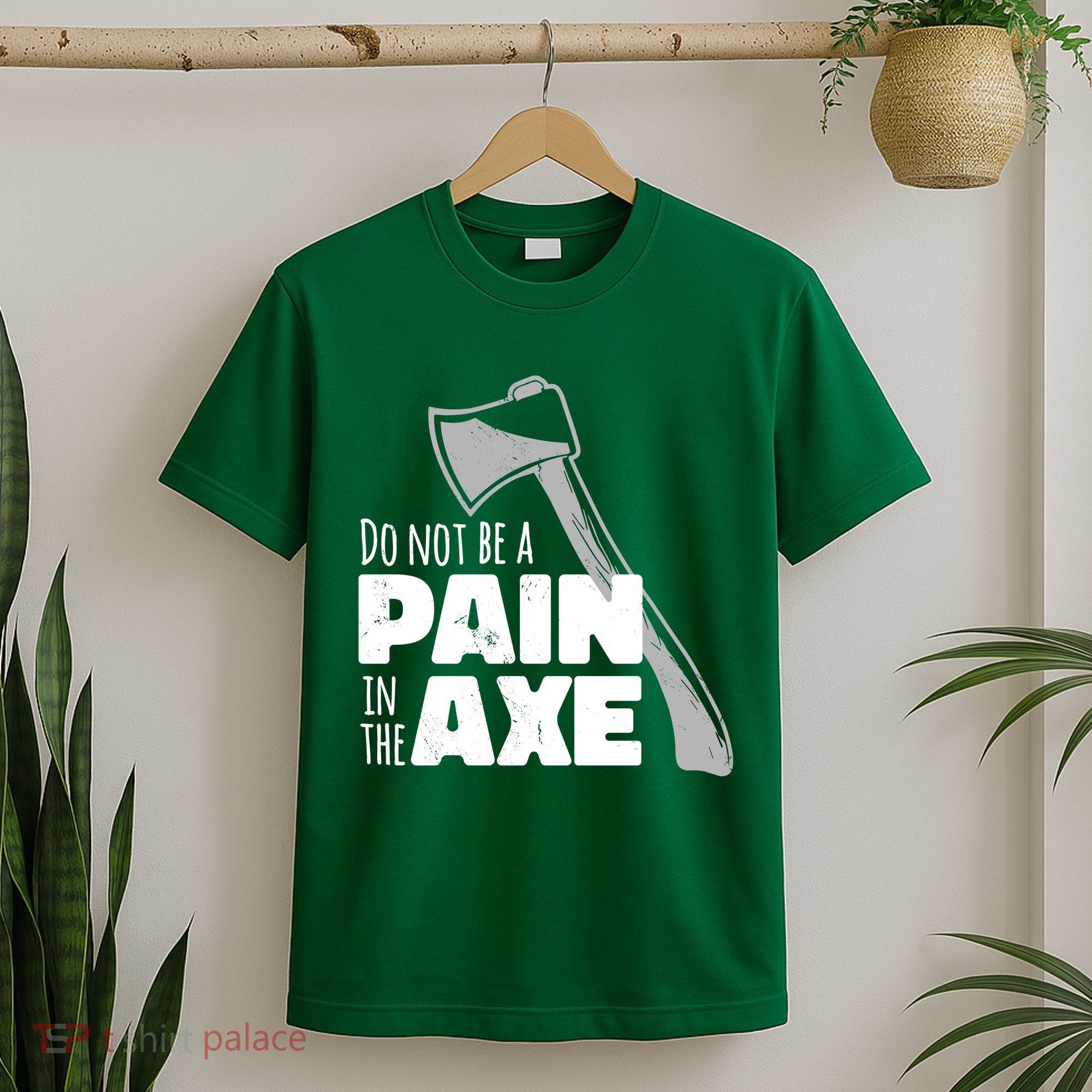 Do Not Be A Pain In The Axe T-Shirt