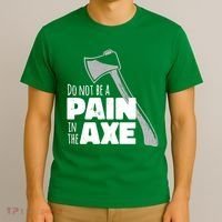 Do Not Be A Pain In The Axe T-Shirt thumb 3
