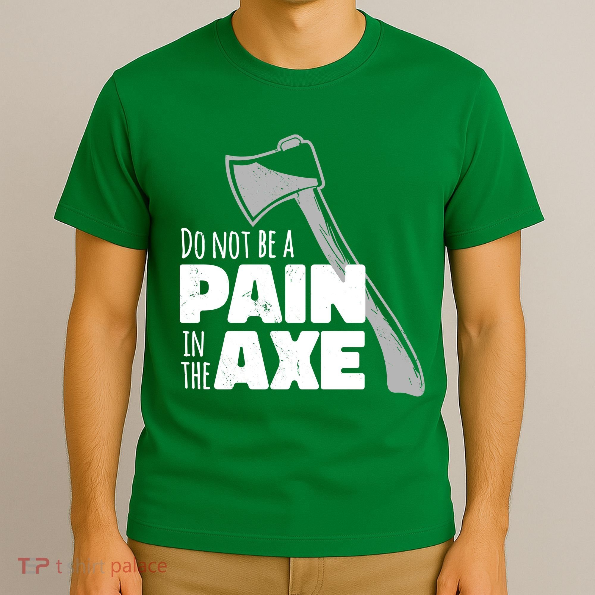 Do Not Be A Pain In The Axe T-Shirt