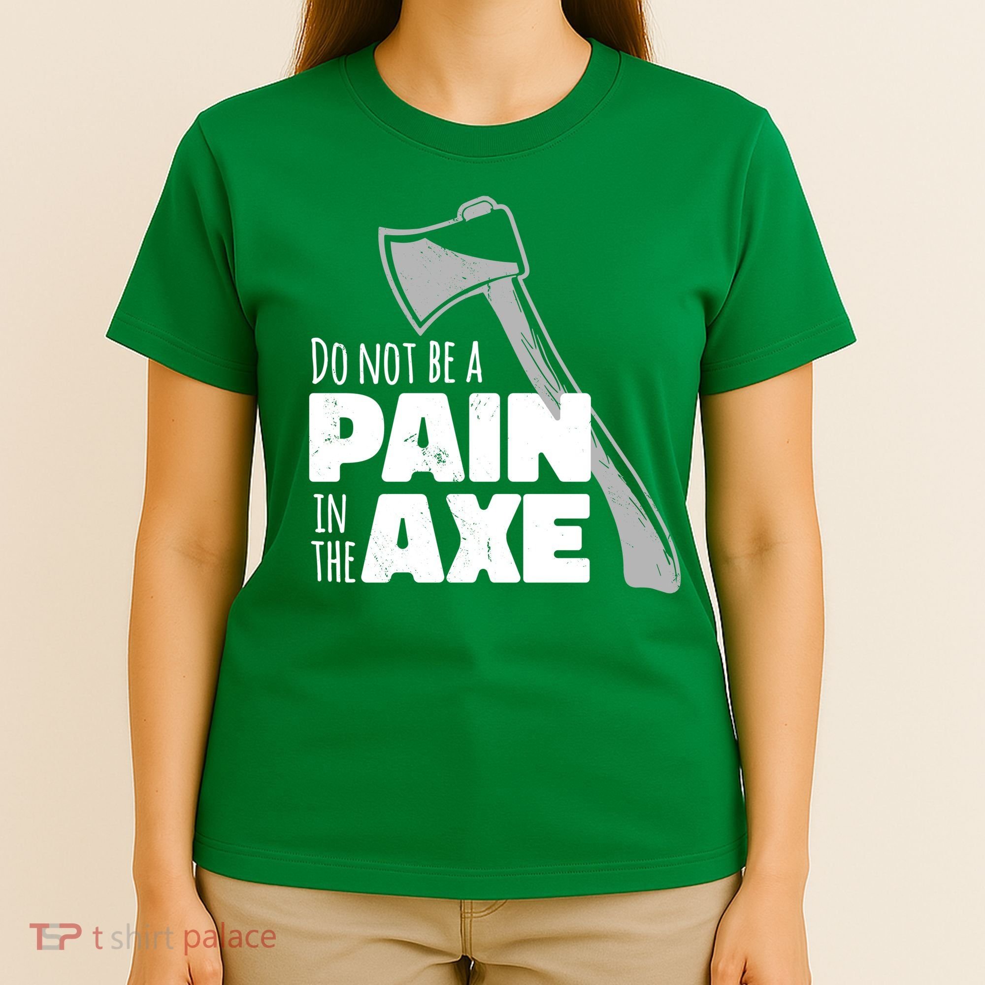 Do Not Be A Pain In The Axe T-Shirt