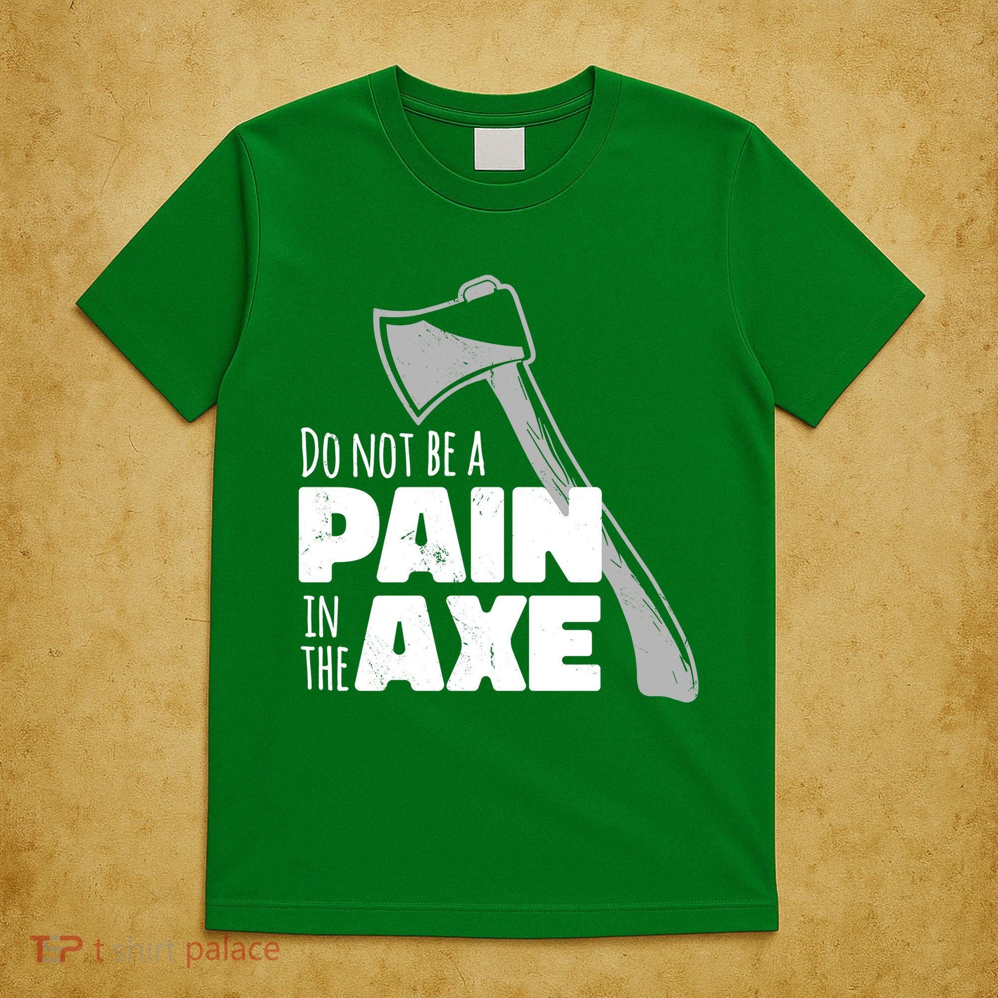 Do Not Be A Pain In The Axe T-Shirt