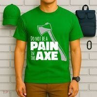 Do Not Be A Pain In The Axe T-Shirt thumb 6
