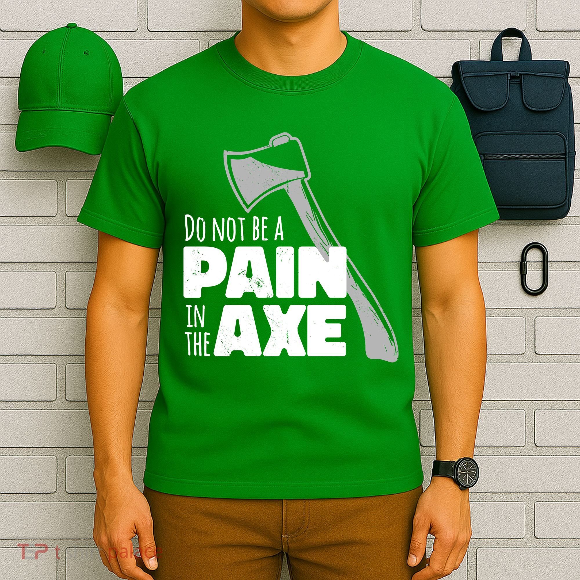 Do Not Be A Pain In The Axe T-Shirt