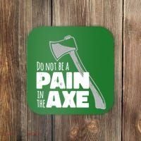 Do Not Be A Pain In The Axe Coaster thumb 0