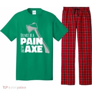 Do Not Be A Pain In The Axe Pajama Set