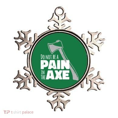 Do Not Be A Pain In The Axe Ornament