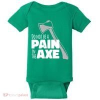 Do Not Be A Pain In The Axe Baby Bodysuit thumb 0