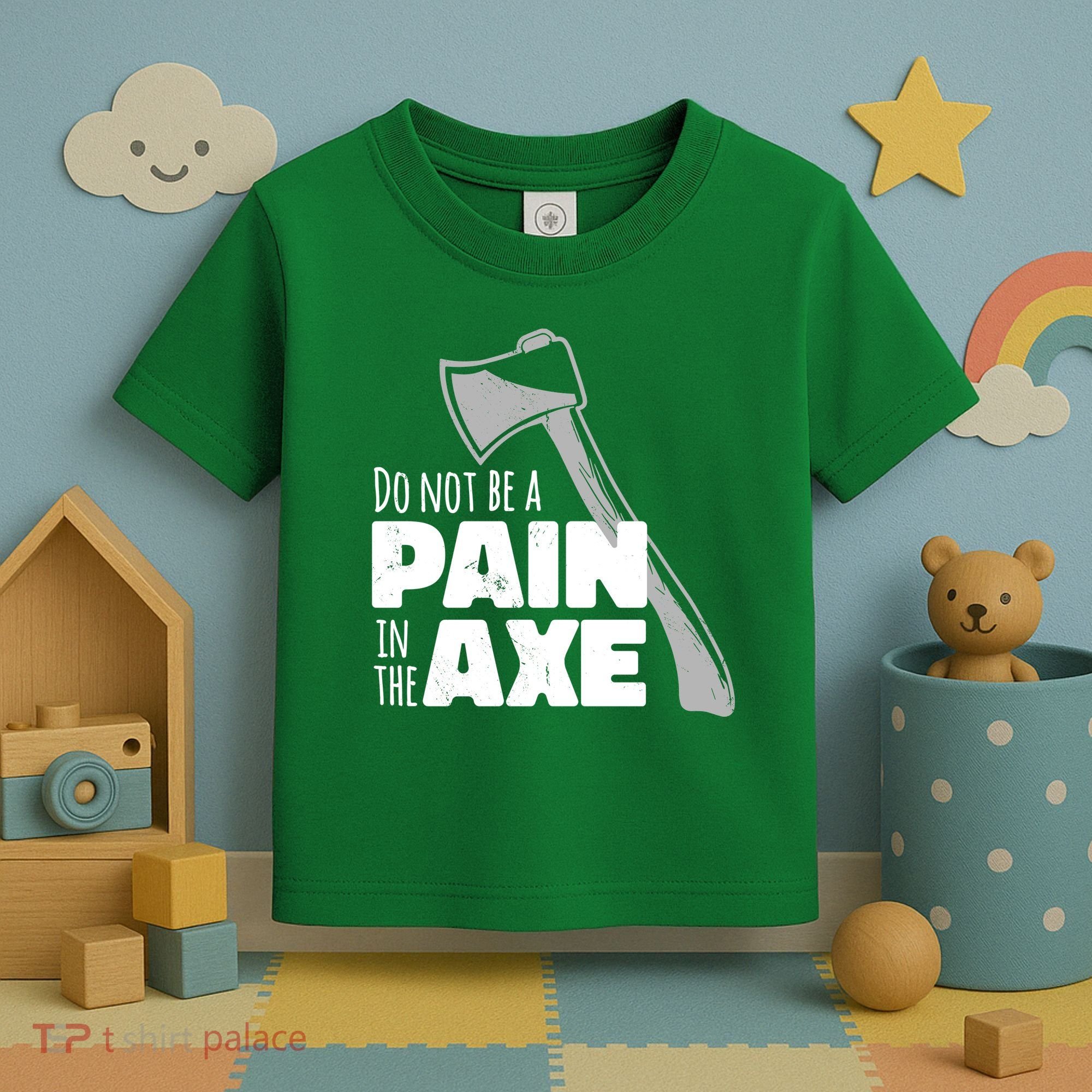 Do Not Be A Pain In The Axe Toddler T-Shirt