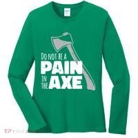 Do Not Be A Pain In The Axe Women's Long Sleeve Shirt thumb 0