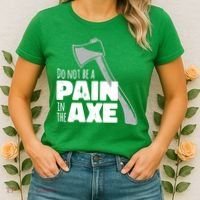 Do Not Be A Pain In The Axe Women's T-Shirt thumb 2