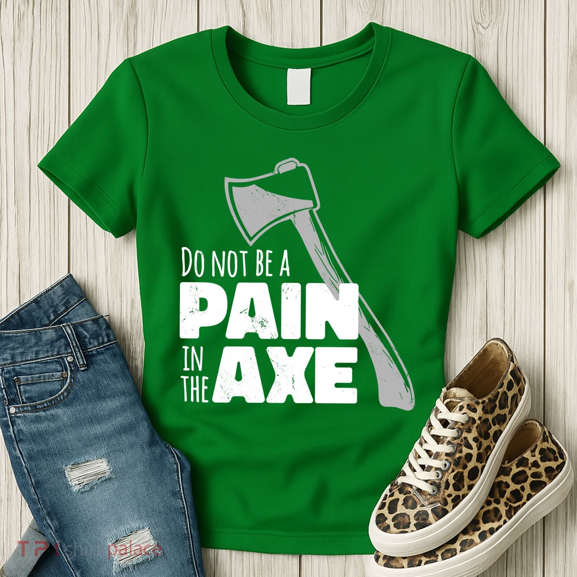 Do Not Be A Pain In The Axe Women's T-Shirt